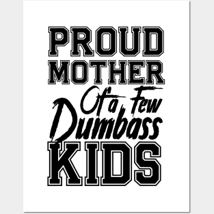 Proud Mom of a few Dumbass Kids Mother's Day Mommy Posters and Art